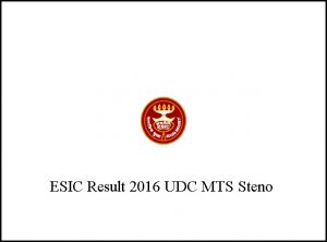 ESIC Results 2016 to be announced @ www.esic.nic.in for UDC Steno Clerk MTS