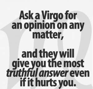 sharp34 ask a virgo for an opinion on any matter and they will give you the most truthful answer even if it hurts you sharp34 sharpvirgo sharpquote