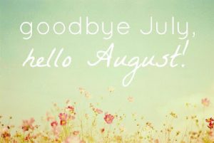 Goodbye July Hello August