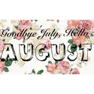 Goodbye July Welcome August
