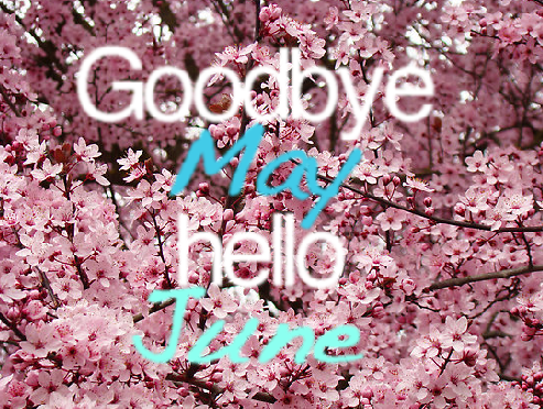 Goodbye May Hello June