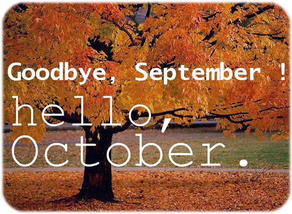 Goodbye September Welcome October