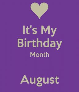 Hello August My Birthday Month