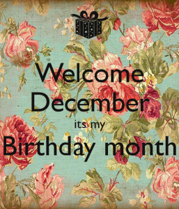 Keep Calm and Welcome December it’s My Birthday Month