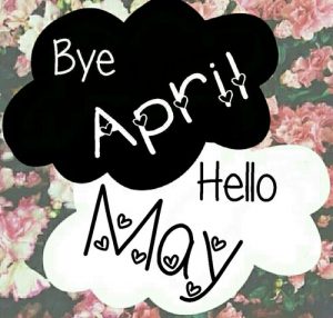 Welcome May Goodbye April Messages