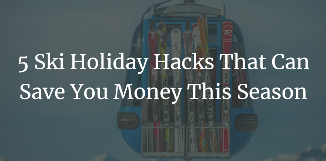 5 Ski Holiday Hacks That Can Save You Money This Season