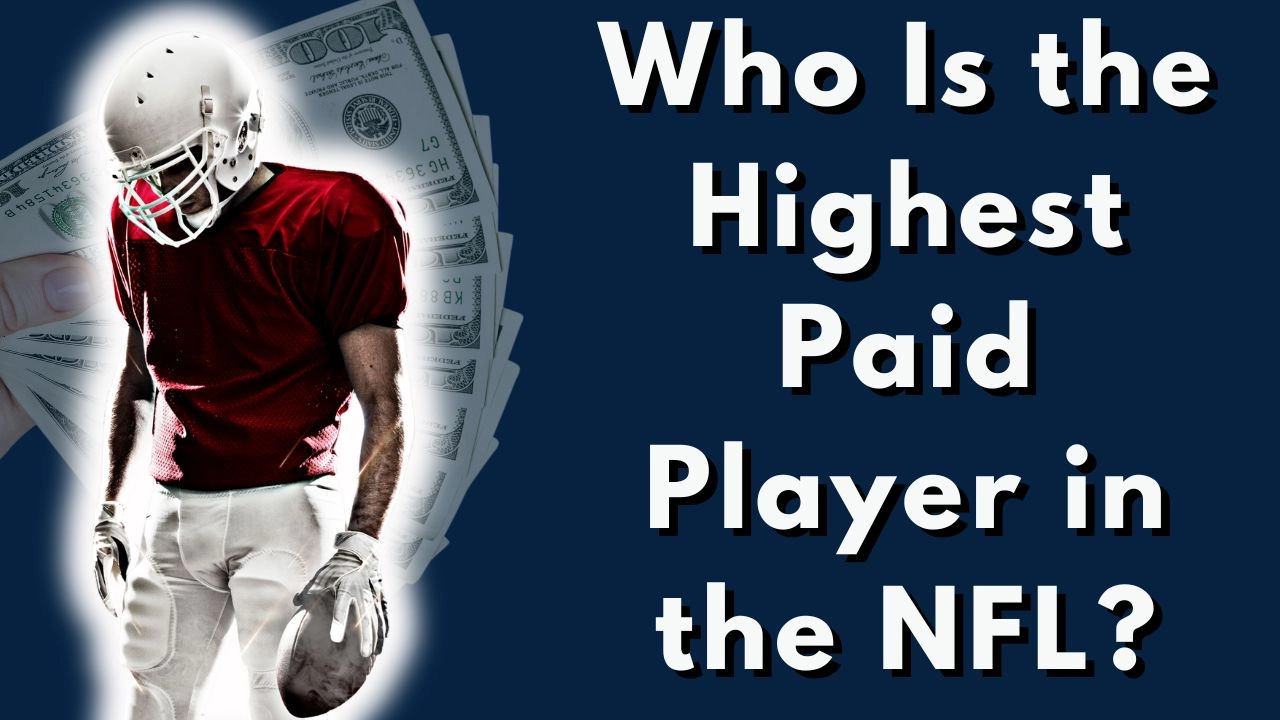 Who Is the Highest Paid Player in the NFL